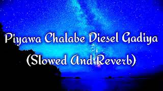 Piyawa Chalabe Diesel Gadiya Slowed And Reverb [upl. by Anairda]